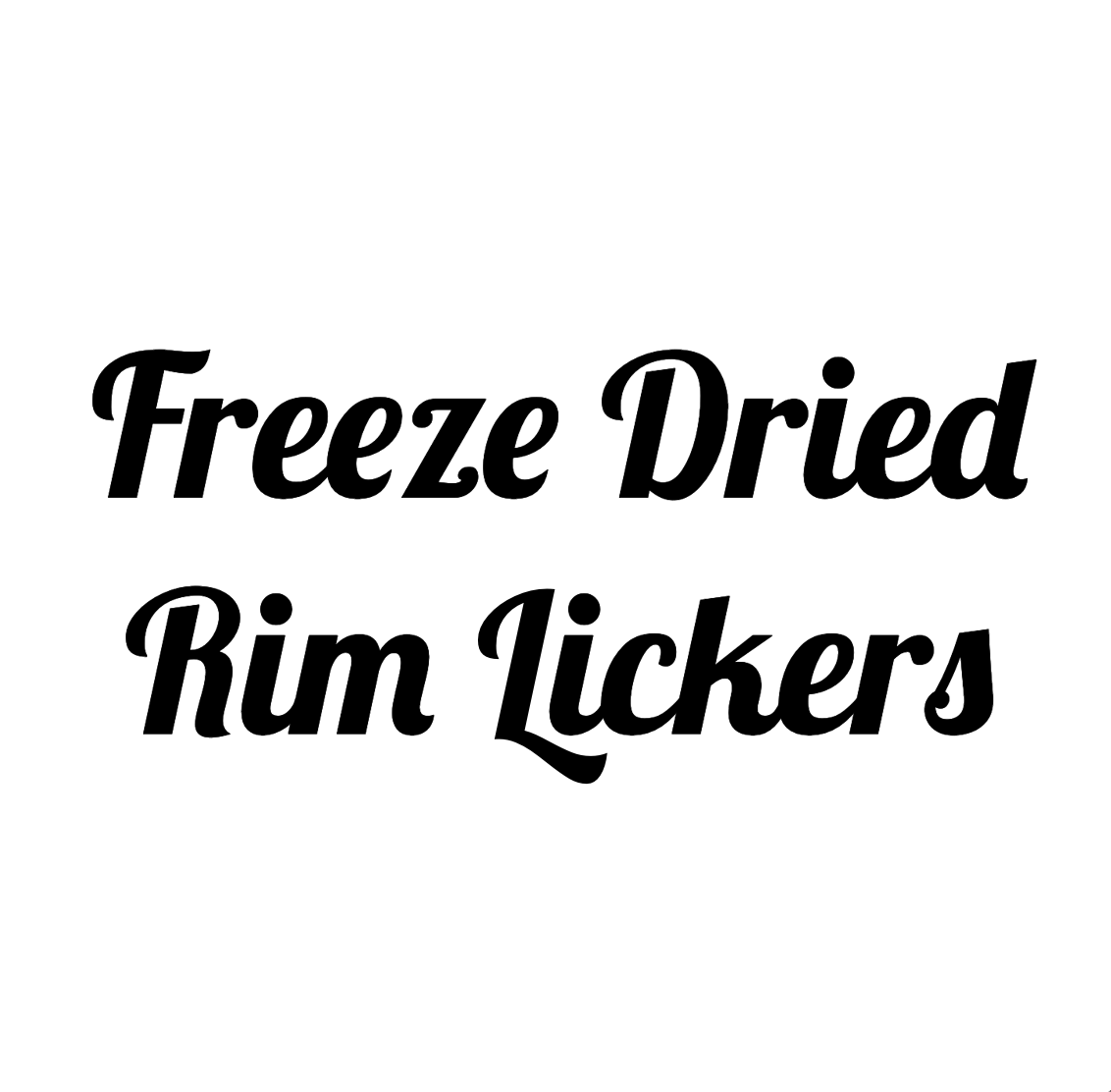 Freeze Dried Rim Lickers